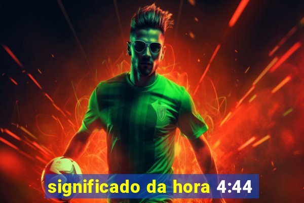 significado da hora 4:44